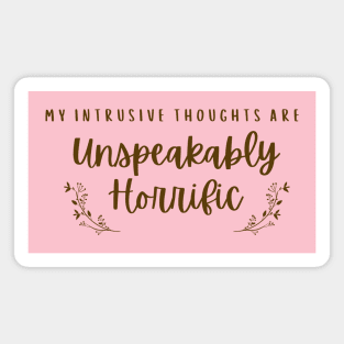 My Intrusive Thoughts are Unspeakably Horrific Magnet